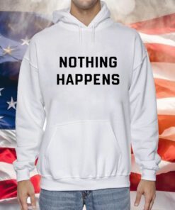 Nothing Happens Sweatshirts