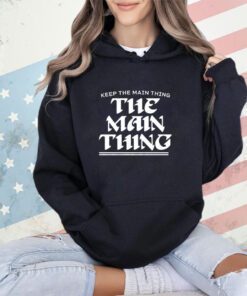 Philadelphia Eagles keep the main thing the main thing shirt