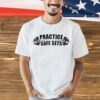 Practice safe sets shirt