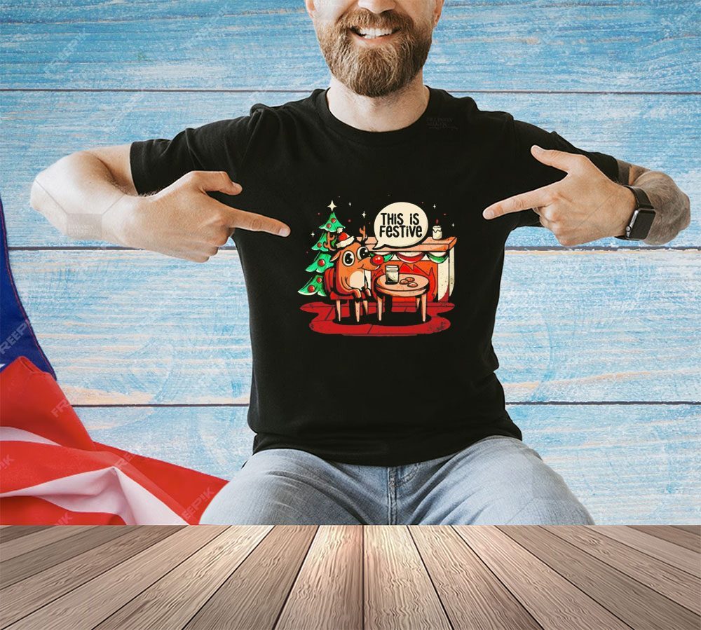 Reindeer this is festive Christmas meme shirt