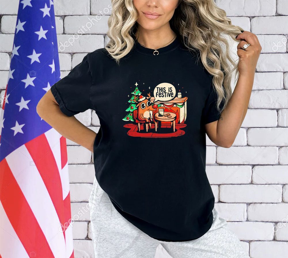 Reindeer this is festive Christmas meme shirt