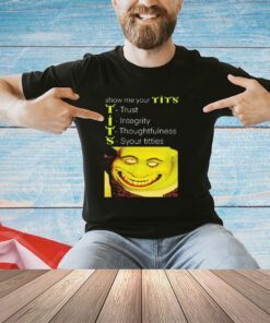 Show me your tits Shrek meme shirt