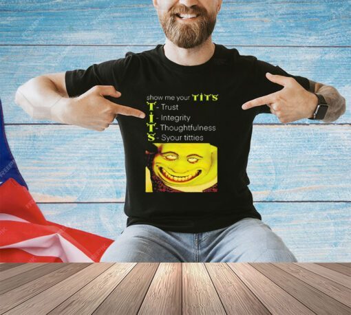 Show me your tits Shrek meme shirt