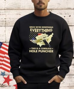 Since we’re redefining everything this a cordless hole puncher shirt