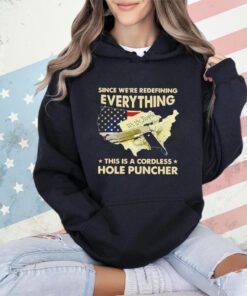 Since we’re redefining everything this a cordless hole puncher shirt