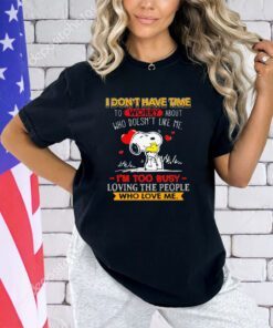 Snoopy I don’t have time to worry about who doesn’t like me shirt