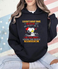 Snoopy I don’t have time to worry about who doesn’t like me shirt