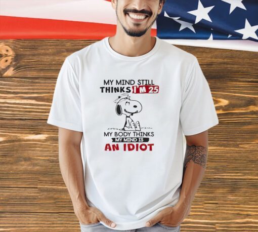 Snoopy my mind still thinks i’m 25 shirt