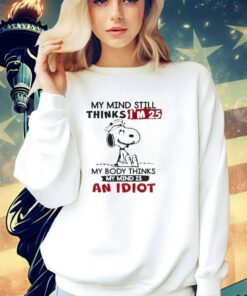 Snoopy my mind still thinks i’m 25 shirt