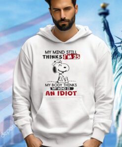 Snoopy my mind still thinks i’m 25 shirt