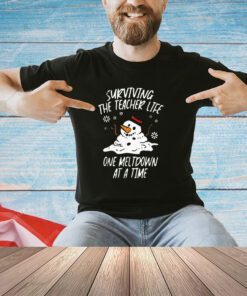 Snowman surviving the teacher life one meltdown at a time Christmas shirt