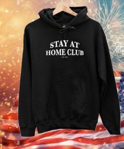 Stay At Home Club Hoodie Shirt