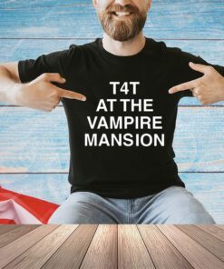 T4T at The Vampire Mansion shirt