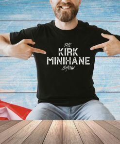 The Kirk Minihane show shirt