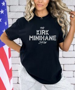 The Kirk Minihane show shirt