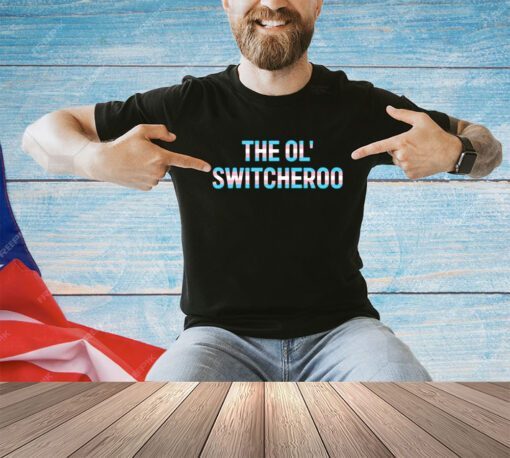 Transgender flag the ol’ switcheroo shirt