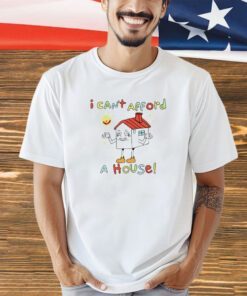 Trending I can’t afford a house shirt