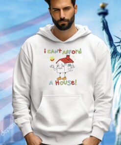 Trending I can’t afford a house shirt