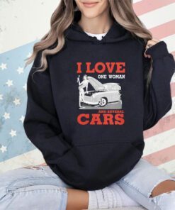 Trending I love one woman and several cars shirt