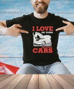 Trending I love one woman and several cars shirt