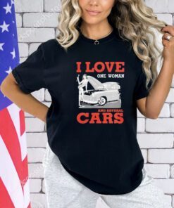Trending I love one woman and several cars shirt