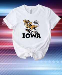 Until The Game Is Won Iowa Hoodie Shirts