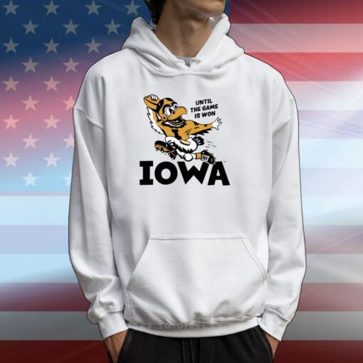 Until The Game Is Won Iowa Hoodie Shirt