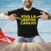 Viva la libertad carajo shirt