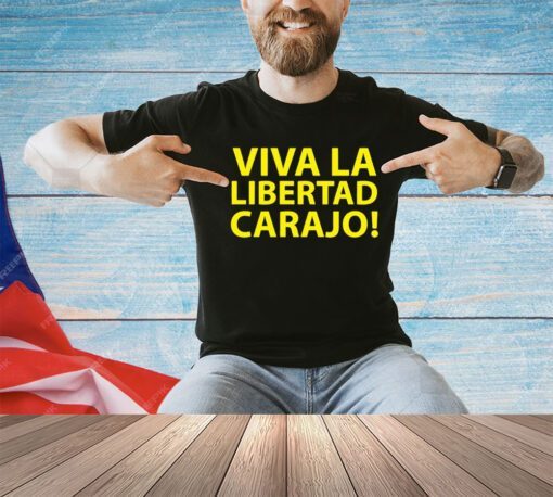 Viva la libertad carajo shirt