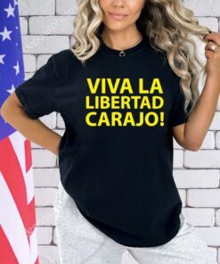 Viva la libertad carajo shirt