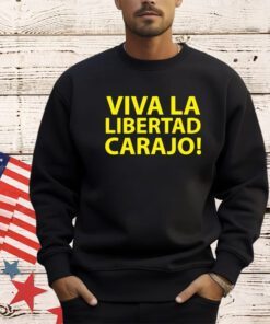 Viva la libertad carajo shirt