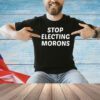 Stop electing morons shirt
