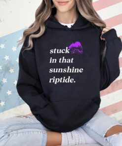 Stuck in that sunshine riptide T-shirt