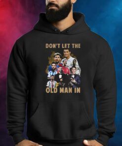 Dont Let The Old Man In Lionel Messi And Cristiano Ronaldo Shirts