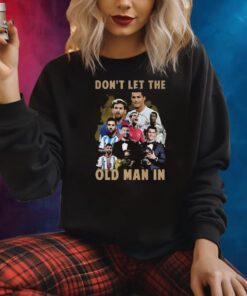 Dont Let The Old Man In Lionel Messi And Cristiano Ronaldo Shirts