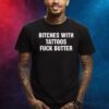 Bitches With Tattoos Fuck Butter Shirts