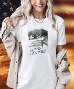 All work is sex work T-shirt