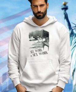All work is sex work shirt