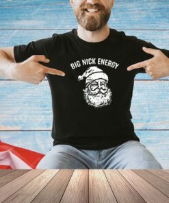Big nick energy Santa Claus Christmas T-shirt