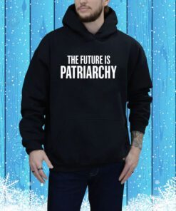 Braeden Sorbo Wearing The Future Is Patriarchy Hoodie Shirt