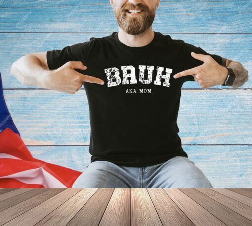 Bruh AKA Mom T-shirt