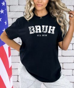 Bruh AKA Mom T-shirt
