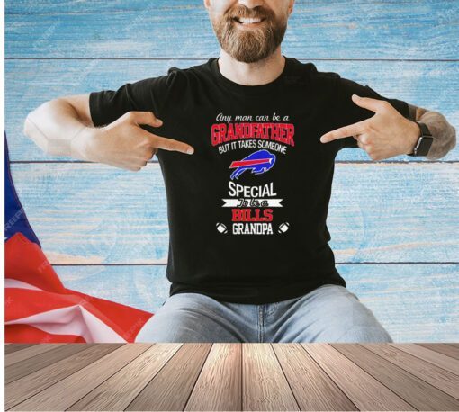 Buffalo Bills any man can be a grandfather but it takes some special to be a Bills grandpa T-shirt