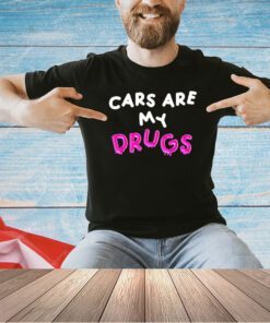 Cars are my drugs T-shirt