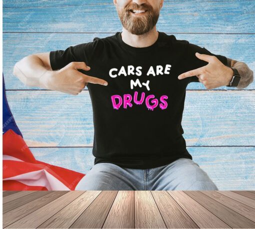 Cars are my drugs T-shirt