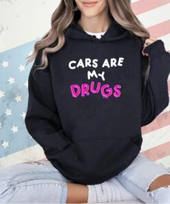 Cars are my drugs T-shirt