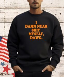 Cleveland Browns I damn near shit my self dawg T-shirt