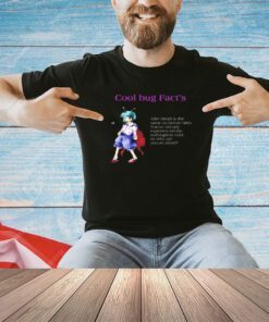 Cool bug fact’s after death is the same as before birth shirt