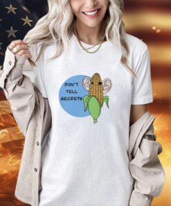 Corn don’t tell secrets shirt