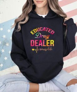 Educated drug dealer nurse life shirt